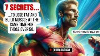 7 Secrets to Lose Fat and Build Muscle at the Same Time for Those Over 50 [upl. by Etnuahc987]