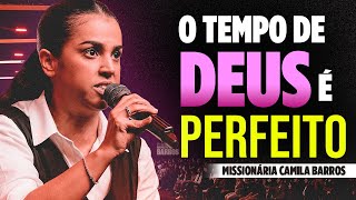 Camila Barros O TEMPO DE DEUS É PERFEITO Missionária Camila Barros [upl. by Harneen]