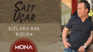 Sait Uçar  Kızlara Bak Kızlara [upl. by Leirraj]