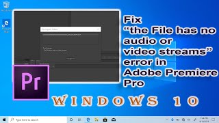 Fix quotthe File has no audio or video streamsquot Adobe Premiere Pro Error [upl. by Wyne418]