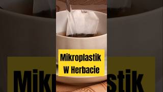 Mikroplastik W Torebkach Herbaty herbata ciekawostki news mikroplastik zdrowie nauka shorts [upl. by Esined]