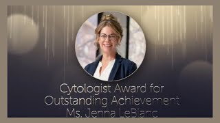 Cytologist Award for Outstanding Achievement  Jenna M LeBlanc MS CTASCP [upl. by Medea]