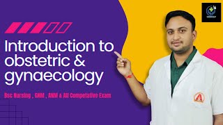 Obstetric amp Gynaecology  Introduction of obstetrics amp gynaecology By  Mr AKSHAY SHARMA [upl. by Ahsilra]