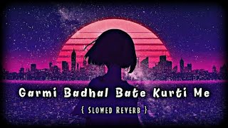 Garmi Badhal Bate Kurti Me Slowed Reverb  Bhojpuri Song  neelkamal  गरमी बढ़ल बाटे कुरती में [upl. by Sheya]