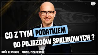 KONIEC SAMOCHODÓW A może MODA NA DIESLA Podatek od samochodów Maciej Szafrański Król Leasingu [upl. by Ade]