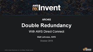 AWS reInvent 2015  ARC402 Double Redundancy with AWS Direct Connect [upl. by Eelanaj]