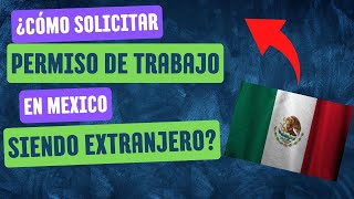 ¿Cómo solicitar permiso de trabajo en MÉXICO siendo EXTRANJERO [upl. by Lee]