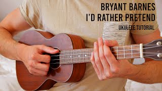 Bryant Barnes  Id Rather Pretend EASY Ukulele Tutorial With Chords  Lyrics [upl. by Acisej]