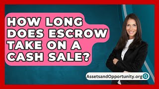 How Long Does Escrow Take on a Cash Sale  AssetsandOpportunityorg [upl. by Simon605]