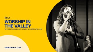 WC Ep2 — Worship In The Valley with Nickson Lino Goves amp Robin William  WorshipCulture [upl. by Nitsraek]