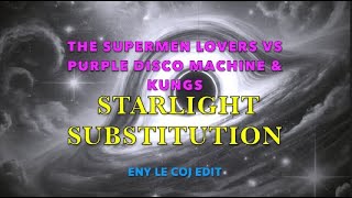 Starlight vs Substitution  The Supermen Lovers vs Purple Disco Machine amp Kungs Eny Le Coj Edit [upl. by Ahtnamas]