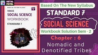 Nomadic and Denotified Tribes  Ch 6  Std 7 S S  Social Science  Workbook Solution [upl. by Tnaryb]