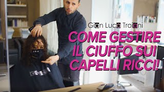 COME GESTIRE IL CIUFFO SUI CAPELLI RICCI [upl. by Meibers]