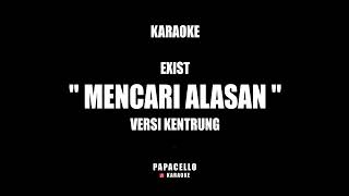 MENCARI ALASAN  EXIST KARAOKE VERSI KENTRUNG [upl. by Llertram]