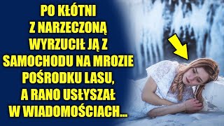 Po kłótni z narzeczoną wyrzucił ją z samochodu na mrozie i odjechał a rano usłyszał w wiadomościach [upl. by Eniruam61]