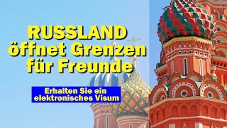 Russland öffnet Grenzen für Freunde Erhalten Sie ein elektronisches Visum [upl. by Eerised122]