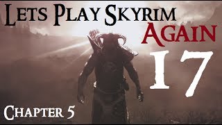 Lets Play Skyrim Again  Chapter 5 Ep 17 [upl. by Ozzy]