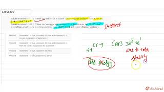 Statement1  The ground state configuration of Cr is Ar 3d5 4s1 Statement2 [upl. by Siryt605]