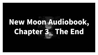 New Moon Audiobook Chapter 3 The End [upl. by Yeltihw]