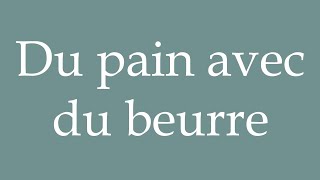 How to Pronounce Du pain avec du beurre Bread with butter Correctly in French [upl. by Ecadnarb]