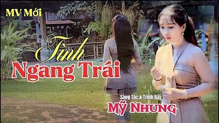 Sáng Tác Mới  TÌNH NGANG TRÁI  ST amp TB Mỹ Nhung  Trót Lỡ Yêu Anh Em Có Ngờ Đâu [upl. by Anelim]