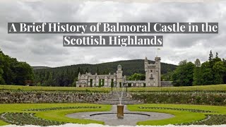 A Brief History of Balmoral Castle in the Scottish Highlands [upl. by Divaj]