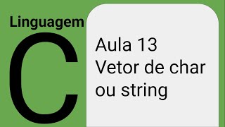 Linguagem C  aula 13  vetor de char ou string [upl. by Dera337]