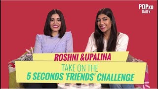 Roshni amp Upalina Take On The 5 Seconds Friends Challenge  POPxo [upl. by Yziar455]