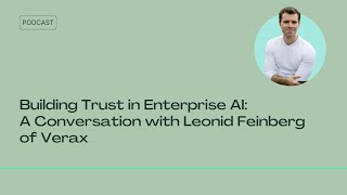 Building Trust in Enterprise AI A Conversation with Leonid Feinberg of Verax [upl. by Thadeus]