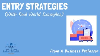 Entry Strategies With real world examples  International Business  From A Business Professor [upl. by Ennaeilsel]