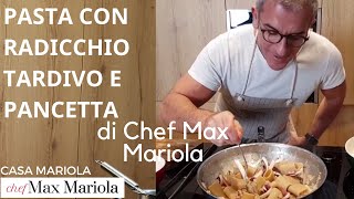 PASTA CON RADICCHIO TARDIVO DI TREVISO E PANCETTA  TUTORIAL  Chef Max Mariola [upl. by Shelman]