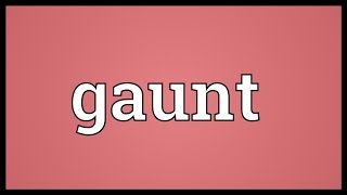 Gaunt Meaning [upl. by Ecinnahs657]