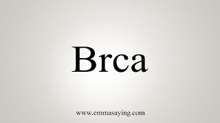 How To Say Brca [upl. by Ahsilra]