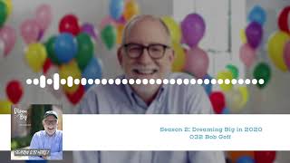 201 Bob Goff  Season 2 Dreaming Big in 2020 [upl. by Ronyam]