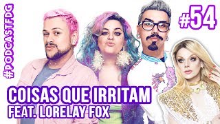 F D G 54  COISAS QUE IRRITAM feat Lorelay Fox  Filhos da Grávida de Taubaté [upl. by Naga]