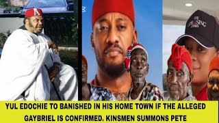 YUL EDOCHIE TO BE BANISHED IN HIS HOME TOWN IF ALLEGED GAYBRIEL IS CONFIRMED KINSMEN SUMMONS PETE [upl. by Stillman]