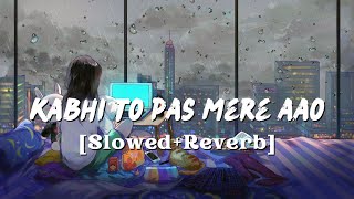 Kabhi To Paas Mere Aao SlowedReverb Song Shrey Singhal [upl. by Nnyleuqcaj]