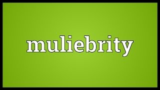 Muliebrity Meaning [upl. by Oinotnaesoj]