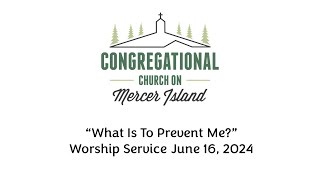 quotWhat Is To Prevent Mequot Worship service June 16 2024 [upl. by Nims]