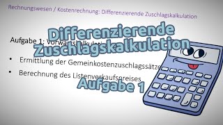 Differenzierende Zuschlagskalkulation  Aufgabe 1 Vorwärtskalkulation ohne Bestandsveränderungen [upl. by Yddor518]