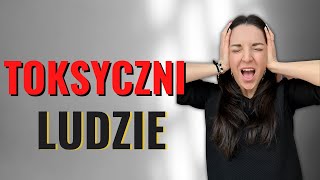 TOKSYCZNI LUDZIE 10 cech toksycznej osoby i sposoby jak sobie z nimi radzić [upl. by Ekoorb]