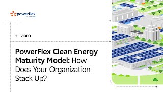 PowerFlex Clean Energy Maturity Model How Does Your Organization Stack Up [upl. by Donetta797]