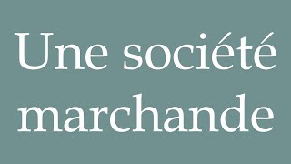 How to Pronounce Une société marchande A merchant society Correctly in French [upl. by Serilda]