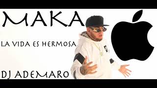 MAKA  LA VIDA ES HERMOSA 🖤 DJ ADEMARO [upl. by Halima]