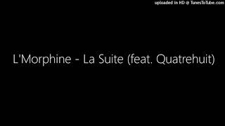 LMorphine  La Suite feat Quatrehuit [upl. by Elyak]