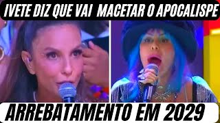 😈 IVETE SANGALO ZOMBOU DE DEUS NO CARNAVAL  COM DEUS NÃO SE BRINCA🔥 ARREBATAMENTO EM 2029 😳 [upl. by Ylloh]