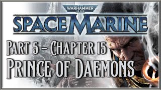 Warhammer 40000 Space Marine  Part 5  Chapter 15 Prince of Daemons [upl. by Saalocin]