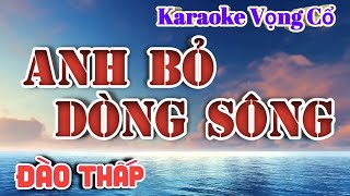 Karaoke Anh Bỏ Dòng Sông  Dây Đào Thấp  Tác giả Nguyễn Nhanh [upl. by Mccreery684]