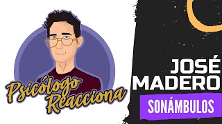 PSICÓLOGO REACCIONA a José Madero  Sonámbulos [upl. by Olenka]