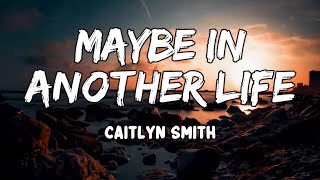 Maybe In Another Life Lyrics by Caitlyn Smith [upl. by Akiram825]